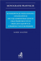 Konsekwencje niezgodności ostatecznych decyzji administracyjnych oraz prawomocnych orzeczeń sądowych