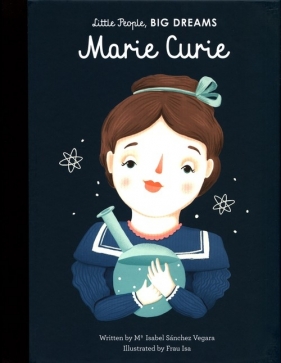 Little People, Big Dreams. Marie Curie - María Isabel Sánchez Vegara