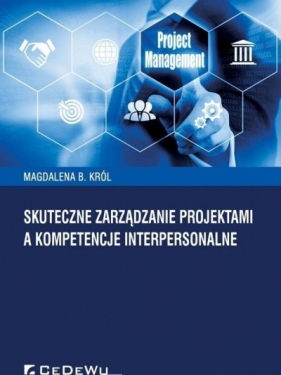 Skuteczne zarządzanie projektami a kompetencje interpersonalne - Król Magdalena B.