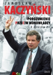Porozumienie przeciw monowładzy Z dziejów PC - Kaczyński Jarosław