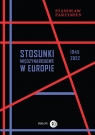 Stosunki międzynarodowe w Europie 1945-2022 Parzymies Stanisław