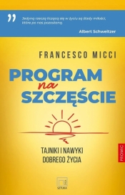 Program na szczęście. Tajniki i nawyki dobrego życ - Francesco Micci