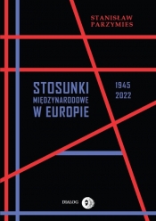 Stosunki międzynarodowe w Europie 1945-2022 - Parzymies Stanisław