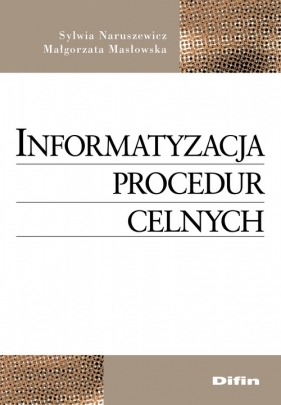 Informatyzacja procedur celnych - Naruszewicz Sylwia, Masłowska Małgorzata