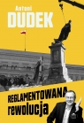 Reglamentowana rewolucja Antoni Dudek