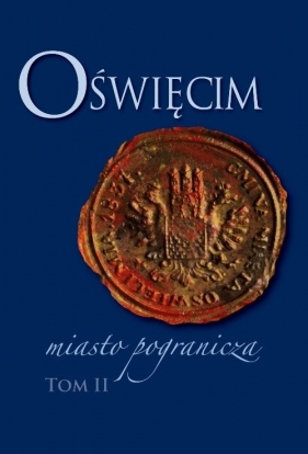 Oświęcim - miasto pogranicza Tom 2
