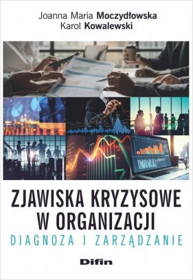 Zjawiska kryzysowe w organizacji - Joanna M. Moczydłowska, Karol Kowalewski