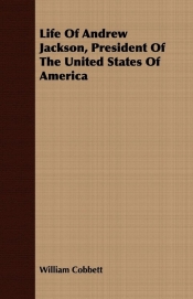 Life Of Andrew Jackson, President Of The United States Of America