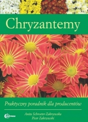 Chryzantemy praktyczny poradnik dla producentów - Schroeter-Zakrzewska Anita, Zakrzewski Piotr