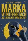 Marka w internetach Jak Twój biznes wybić online? Cebulak Violeta