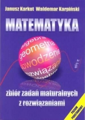 Matematyka Zbiór zadań maturalnych z rozwiązaniami - Karkut Janusz, Karpiński Waldemar