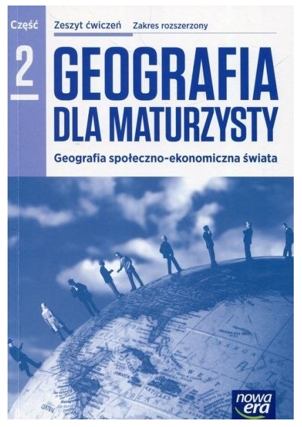 Geografia dla maturzysty 2. Zeszyt ćwiczeń - Szkoły ponadgimnazjalne