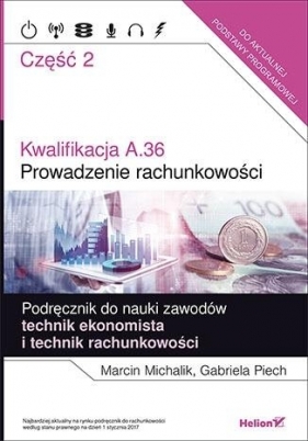 Kwalifikacja A.36 Prowadzenie rachunkowości Podręcznik do nauki zawodów technik ekonomista i technik rachunkowości Część 2 - Michalik Marcin, Piech Gabriela