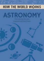 How the World Works Astronomy - Anne Rooney