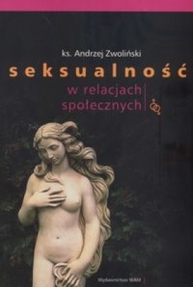 Seksualność w relacjach społecznych - Zwoliński Andrzej