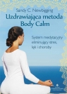 Uzdrawiająca metoda Body Calm System medytacyjny eliminujący stres, lęk Newbigging Sandy C.