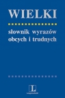 Wielki słownik wyrazów obcych i trudnych