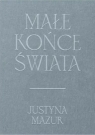 Małe końce świata Justyna Mazur