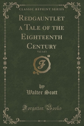 Redgauntlet a Tale of the Eighteenth Century, Vol. 1 of 3 (Classic Reprint) - Scott Walter