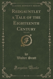 Redgauntlet a Tale of the Eighteenth Century, Vol. 1 of 3 (Classic Reprint)