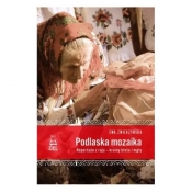 Podlaska mozaika. Reportaże z raju - krainy błota i mgły - Ewa Zwierzyńska