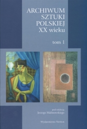 Archiwum Sztuki Polskiej XX wieku Tom 1
