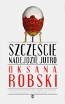 Szczęście nadejdzie jutro Oksana Robski