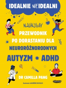 Idealnie nieidealni. Naukowy przewodnik po dorastaniu z autyzmem i nie tylko. Naukowy przewodnik po - Camilla Pang