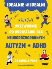 Idealnie nieidealni. Naukowy przewodnik po dorastaniu z autyzmem i nie tylko. Naukowy przewodnik po - Camilla Pang