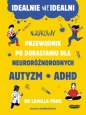 Idealnie nieidealni. Naukowy przewodnik po dorastaniu z autyzmem i nie tylko. Naukowy przewodnik po - Camilla Pang