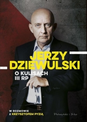 Jerzy Dziewulski o kulisach III RP - Krzysztof Pyzia