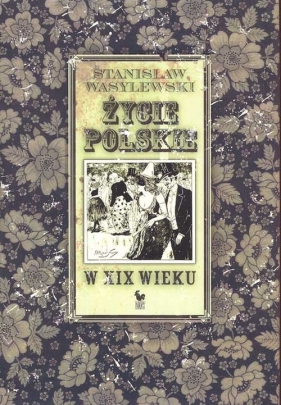 Życie polskie w XIX wieku - Wasylewski Stanisław