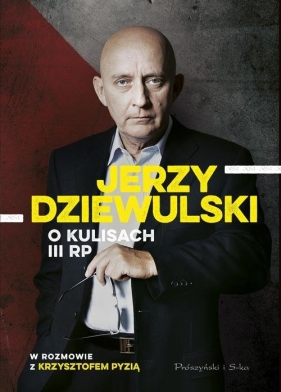 Jerzy Dziewulski o kulisach III RP - Dziewulski Jerzy, Krzysztof Pyzia