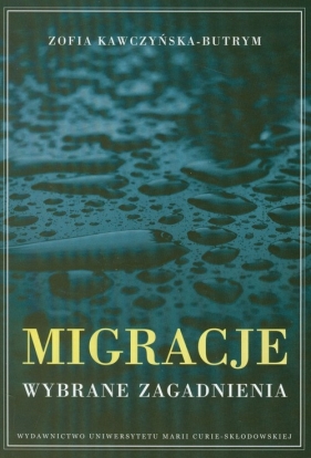 Migracje Wybrane zagadnienia - Kawczyńska-Butrym Zofia