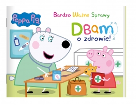 Peppa Pig. Bardzo Ważne Sprawy. Dbam o zdrowie - praca zbiorowa