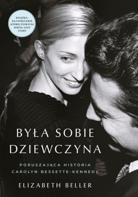 Była sobie dziewczyna… Poruszająca historia Carolyn Bessette-Kennedy - Elizabeth Beller