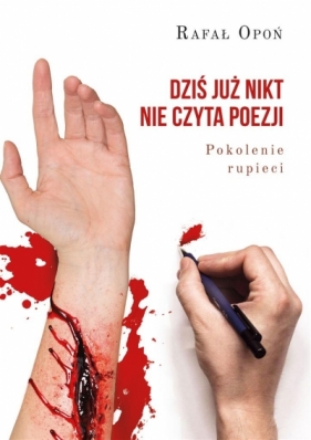 Dziś już nikt nie czyta poezji Pokolenie rupieci - Rafał Opoń