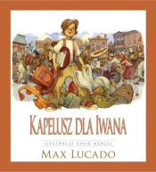 Kapelusz dla Iwana - Max Lucado
