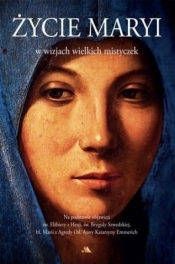 Życie Maryi w wizjach wielkich mistyczek - Opracowanie zbiorowe