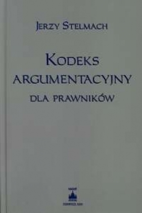 Kodeks argumentacyjny dla prawników - Jerzy Stelmach