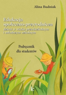 Edukacja społeczno-przyrodnicza dzieci w wieku przedszkolnym i młodszym szkolnym - Alina Budniak