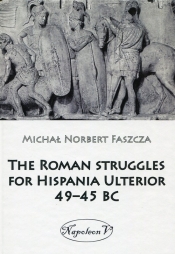 The Roman struggles for Hispania Ulterior 49-45 BC - Faszcza Michał Norbert