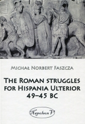 The Roman struggles for Hispania Ulterior 49-45 BC - Michał Norbert Faszcza