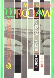 Wrocław. Spacer przez wieki - Maciej Łagiewski