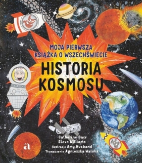 Historia kosmosu. Moja pierwsza książka o wszechświecie - Catherine Barr, Steve Williams, Amy Husband