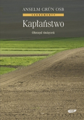 Kapłaństwo. Obrzęd święceń - Anselm Grün