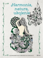 Kolorowanki dla dorosłych. Harmonia, natura, ukojenie