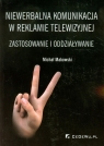 Niewerbalna komunikacja w reklamie telewizyjnej Zastosowanie i Makowski Michał