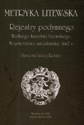 Metryka Litewska Rejestry podymnego Wielkiego Księstwa Litewskiego Województwo mścisławskie 1667 rok - Rachuba Andrzej