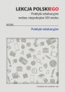 Lekcja polskiego Praktyki edukacyjne wobec niepokojów XXI wieku